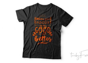 When you Focus Typography| T-shirt design for sale