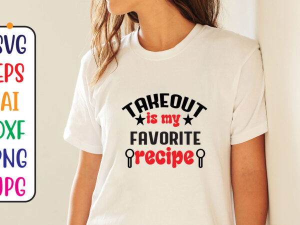 Take out is my favorit recipe t shirt designs for sale