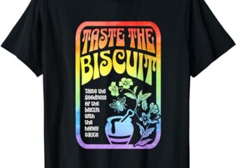 Taste The Biscuit Taste The Goodness Apparel T-Shirt