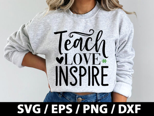 Teach love inspire svg t shirt designs for sale