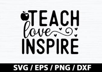 Teach love inspire SVG t shirt designs for sale