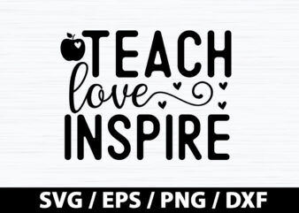 Teach love inspire SVG