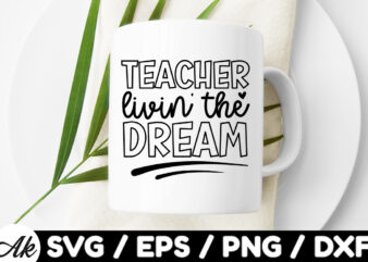 Teacher livin’ the dream SVG t shirt designs for sale