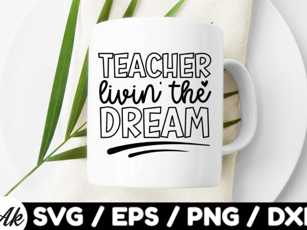 Teacher livin’ the dream svg t shirt designs for sale