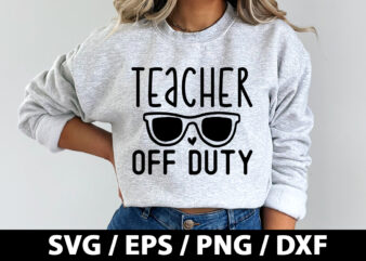 Teacher off duty SVG t shirt designs for sale