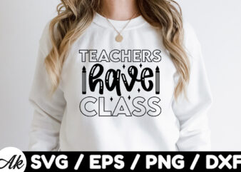 Teachers have class SVG t shirt designs for sale