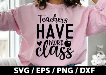 Teachers have more class SVG t shirt designs for sale