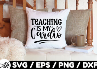 Teaching is my cardio SVG t shirt designs for sale