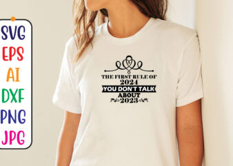 The First Rule Of 2024 You Don’t Talk About 2023 Svg t shirt designs for sale