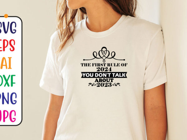 The first rule of 2024 you don’t talk about 2023 svg t shirt designs for sale