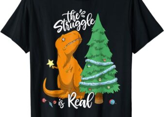 The Struggle Is Real Dinosaur Trex Christmas Tree Xmas Funny T-Shirt