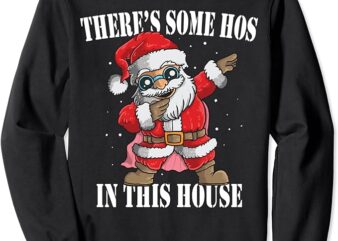 There’s Some Hos in This House Dabbing Santa Claus Christmas Sweatshirt