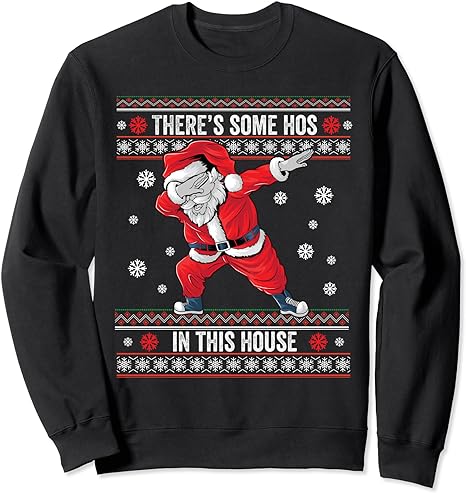 Theres Some Hos in This House Dabbing Santa Ugly Christmas Sweatshirt