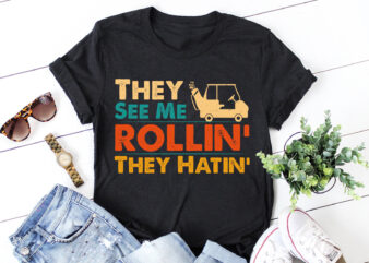 They See Me Rollin They Hatin Golfer T-Shirt Design