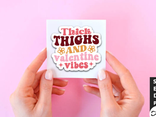 Thick thighs and valentine vibes retro stickers t shirt designs for sale