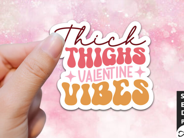 Thick thighs valentine vibes retro stickers t shirt designs for sale