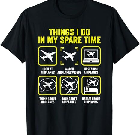 Things i do in my spare time airplanes aviation pilot t-shirt