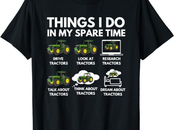 Things i do in my spare time – farmer & farming gift t-shirt
