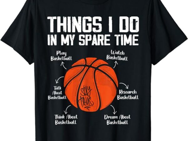 Things i do in my spare time funny basketball lover t-shirt