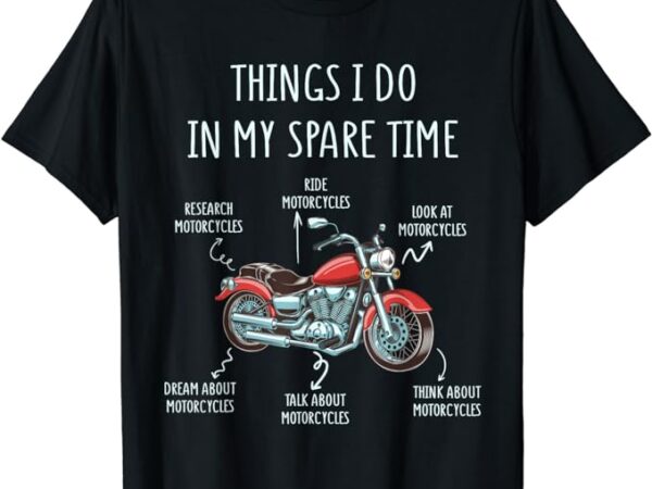 Things i do in my spare time motorcycle – biker rider riding t-shirt