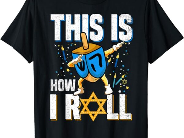 This is how i roll shirt hanukkah dreidel chanukah jew gift t-shirt