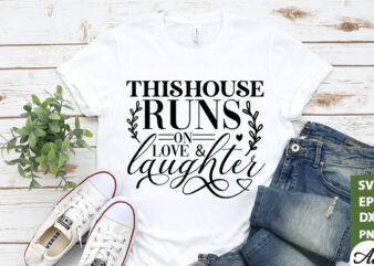 This house runs on love and laughter SVG t shirt designs for sale
