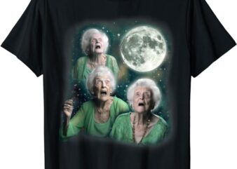 Three Granny Moon 3 Old Ladys Howling Weird Cursed Meme T-Shirt