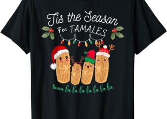 Tis The Season For Tamales Mexican Christmas T-Shirt