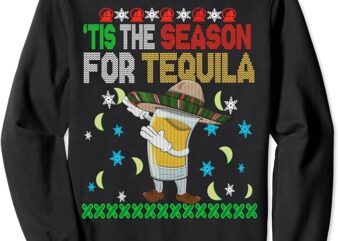 ‘Tis The Season For Tequila Dabbing Ugly Christmas Alcohol Sweatshirt