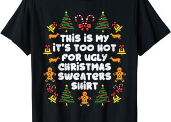 Too Hot Ugly Christmas Sweaters Funny Xmas Men Women Family T-Shirt