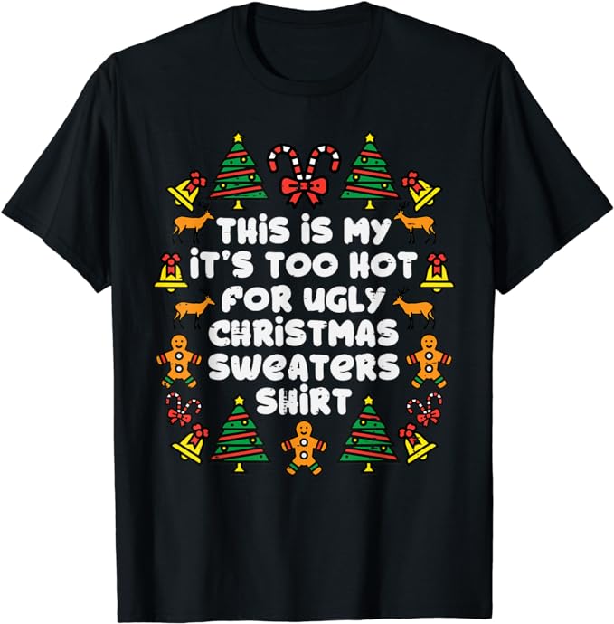 Too Hot Ugly Christmas Sweaters Funny Xmas Men Women Family T-Shirt