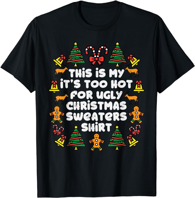 Too Hot Ugly Christmas Sweaters Funny Xmas Men Women Family T-Shirt