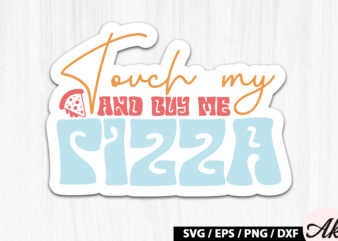 Touch my butt and buy me pizza Retro Stickers t shirt designs for sale