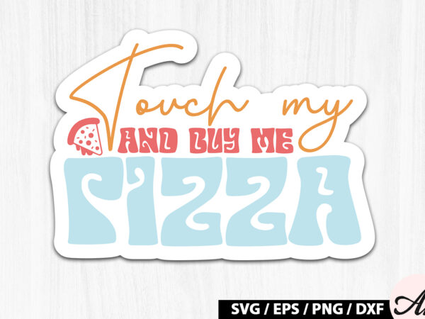 Touch my butt and buy me pizza retro stickers t shirt designs for sale