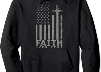 USA Flag Patriotic American Gift Faith Over Fear Prayer Pullover Hoodie