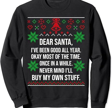 Ugly christmas sweater dear santa claus wish list sweatshirt