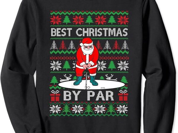 Ugly sweater xmas golf santa claus best christmas by par sweatshirt Ugly sweater xmas golf santa claus best christmas by par sweatshirt