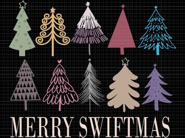 Merry swiftmas christmas trees xmas svg, christmas trees svg, tree christmas svg t shirt designs for sale