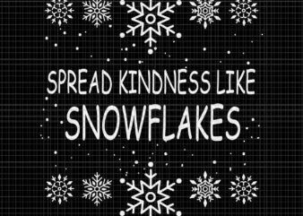 Spread Kindness Like Snowflakes Merry Christmas Svg, Snowflakes Svg, Christmas Svg