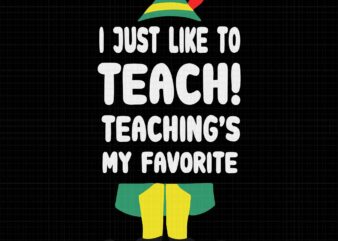 Teacher Elf Christmas I Just Like to Teach Svg, Funny Teacher Svg, Elf Christmas Svg, ELF Svg