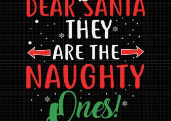 Dear Santa They Naughty Ones Christmas Svg, Santa Svg, Naughty Xmas Svg