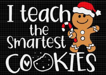I Teach The Smartest Cookies Svg, Christmas Gingerbread Svg, Gingerbread Santa Hat Svg t shirt design for sale