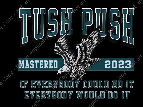 The tush push eagles png, tush push mastered 2023 philadelphia eagles png t shirt designs for sale