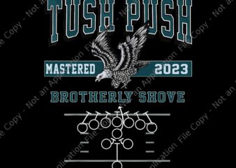The Tush Push Eagles Brotherly Shove Png, Tush Push Mastered 2023 Philadelphia Eagles Png, Philadelphia Eagles Png