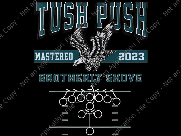 The tush push eagles brotherly shove png, tush push mastered 2023 philadelphia eagles png, philadelphia eagles png t shirt designs for sale