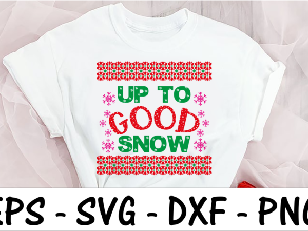 Up to good snow t shirt vector graphic