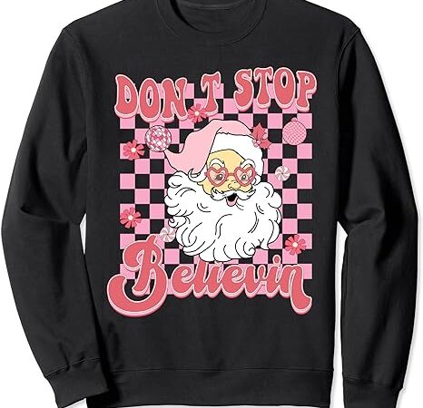 Vintage funny don’t stop believing santa claus matching xmas sweatshirt