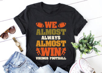 We Almost Always Almost Win Vikings Football T-Shirt Design