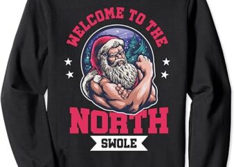 Welcome To North Swole – Funny Santa Claus Gym Workout Sweatshirt