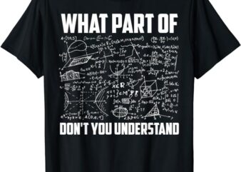 What Part Of Don’t You Understand Funny Math Teacher Gift Short Sleeve T-Shirt, Black, Small,